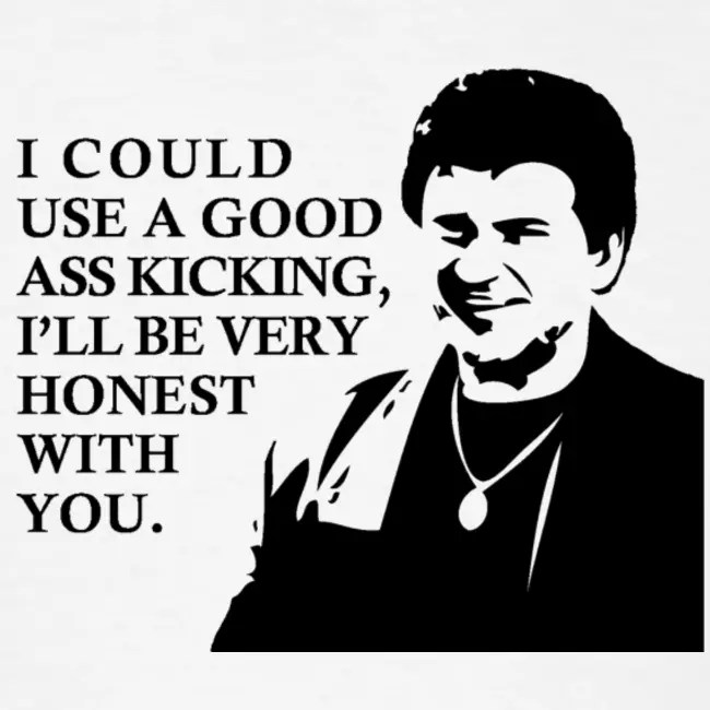 i-could-use-a-good-ass-kicking-ill-be-very-honest-with-you.jpg